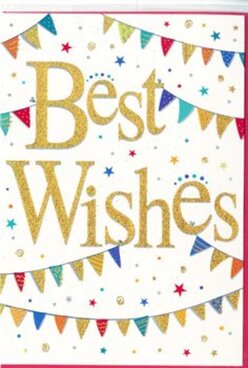 This congratulations card looks like a moment of celebration carefully framed on a pure white canvas, much like a window display along Golders Green Road arranged with care to lift a passer-by's mood. In the centre, the words "Best Wishes" appear in luxurious gold foil, slightly embossed so the letters rise gently from the surface and almost seem to glow when they catch the light. The golden script sweeps with a graceful, confident curve, suggesting both warmth and good fortune. Encircling this message, strings of colourful bunting arch from side to side, one near the top of the card and another near the bottom, creating a visual cradle around the sentiment. Each tiny flag is rendered in bright, jewel-toned colours-emerald, royal blue, cherry red, sunny yellow, and soft teal-some filled with playful polka dots, others with neat stripes or tiny mosaic shapes, echoing the mix of patterns you might notice in shopfronts and cafés close to Golders Green station. Between the bunting strands, small stars and rounded confetti dots dance across the white background, as if frozen mid-air just after someone has thrown a handful in celebration at a family gathering in nearby Golders Hill Park. The card feels light, festive, and inclusive, with no clutter to distract from the central message. The overall effect is that of a thoughtful note you might tuck beside a fresh bouquet delivered across Golders Green-a gentle but unmistakable celebration suited to new jobs, graduations, engagements, or any moment when heartfelt encouragement is needed.